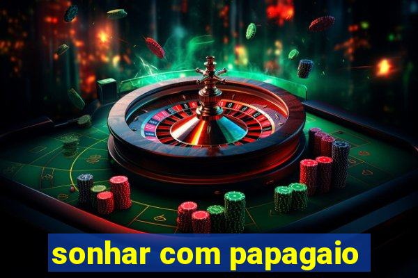 sonhar com papagaio